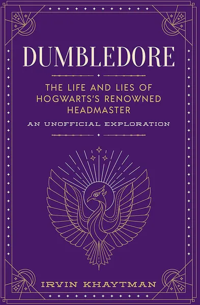 Dumbledore: The Life & Lies Of Hogwarts's Renowned Headmaster: An Unofficial Exploration (Hardcover)