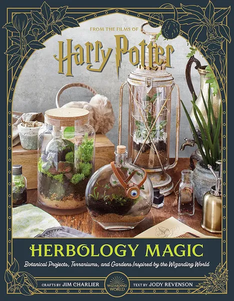 Harry Potter: Herbology Magic: Botanical Projects, Terrariums, & Gardens Inspired By The Wizarding World (Hardcover)