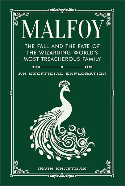 Malfoy: The Fall & The Fate Of The Wizarding World's Most Treacherous Family: An Unofficial Exploration